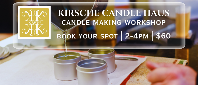 Kirsche Candle Haus candle making workshop banner showing melted wax being poured into tins, 2 to 4pm, $60
